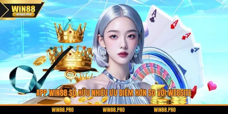 App WIN88 sở hữu nhiều ưu điểm hơn so với website