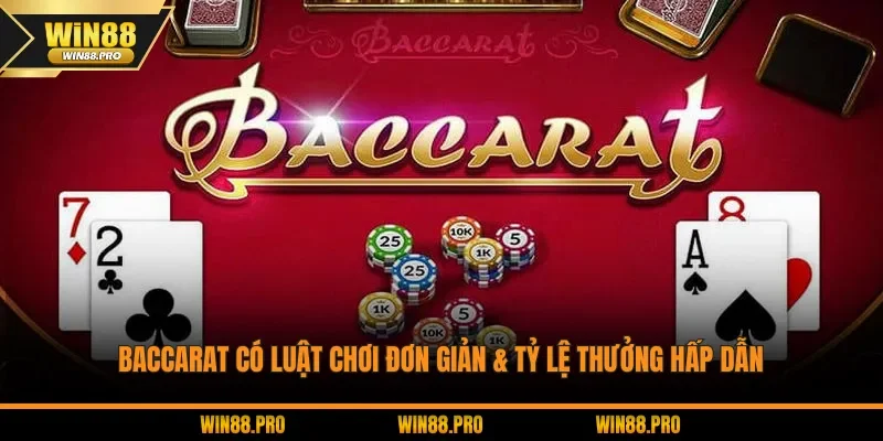 Baccarat có luật chơi đơn giản & tỷ lệ thưởng hấp dẫn