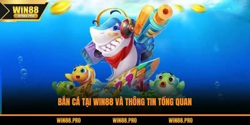 Bắn cá tại WIN88 và thông tin tổng quan