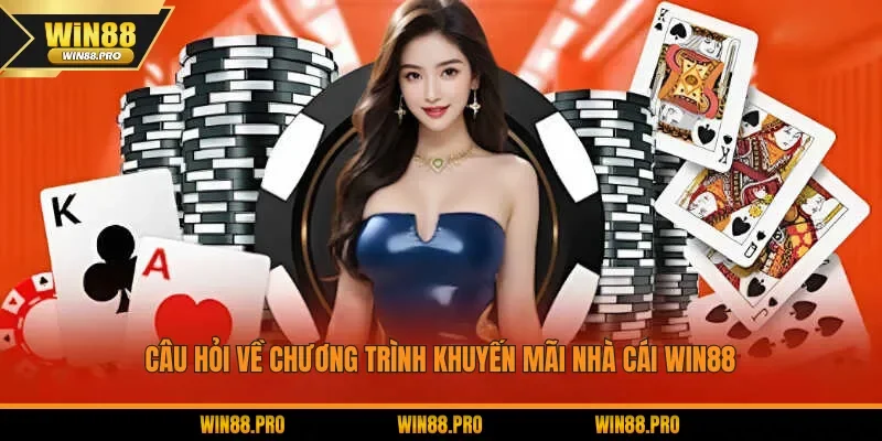 Câu hỏi về chương trình khuyến mãi nhà cái WIN88