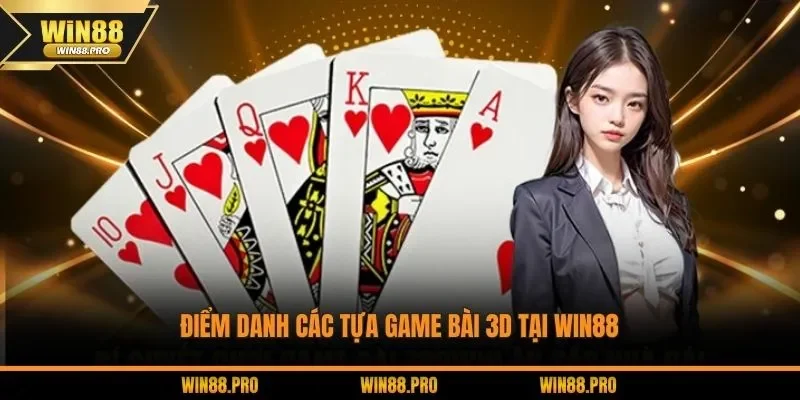 Điểm danh các tựa game bài 3D tại WIN88