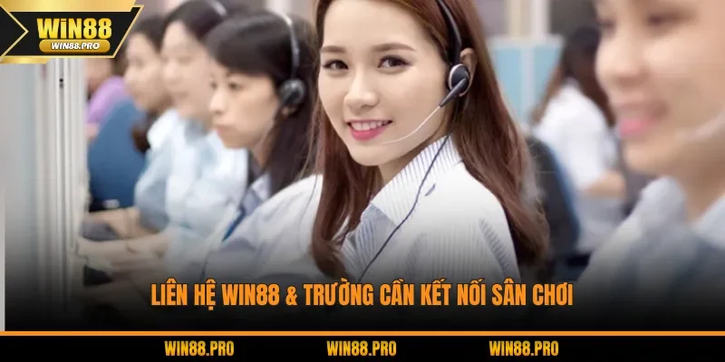 Liên hệ WIN88 & trường cần kết nối sân chơi