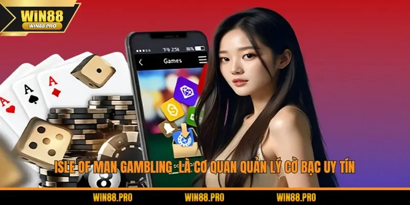 Isle of Man Gambling Supervision Commission là cơ quan quản lý cờ bạc uy tín