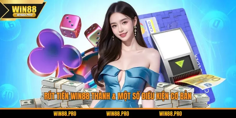 Rút tiền WIN88 & một số điều kiện cơ bản