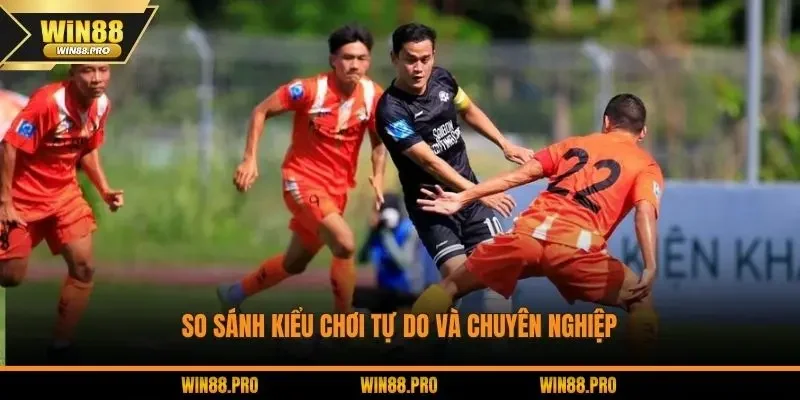 So sánh kiểu chơi tự do và chuyên nghiệp